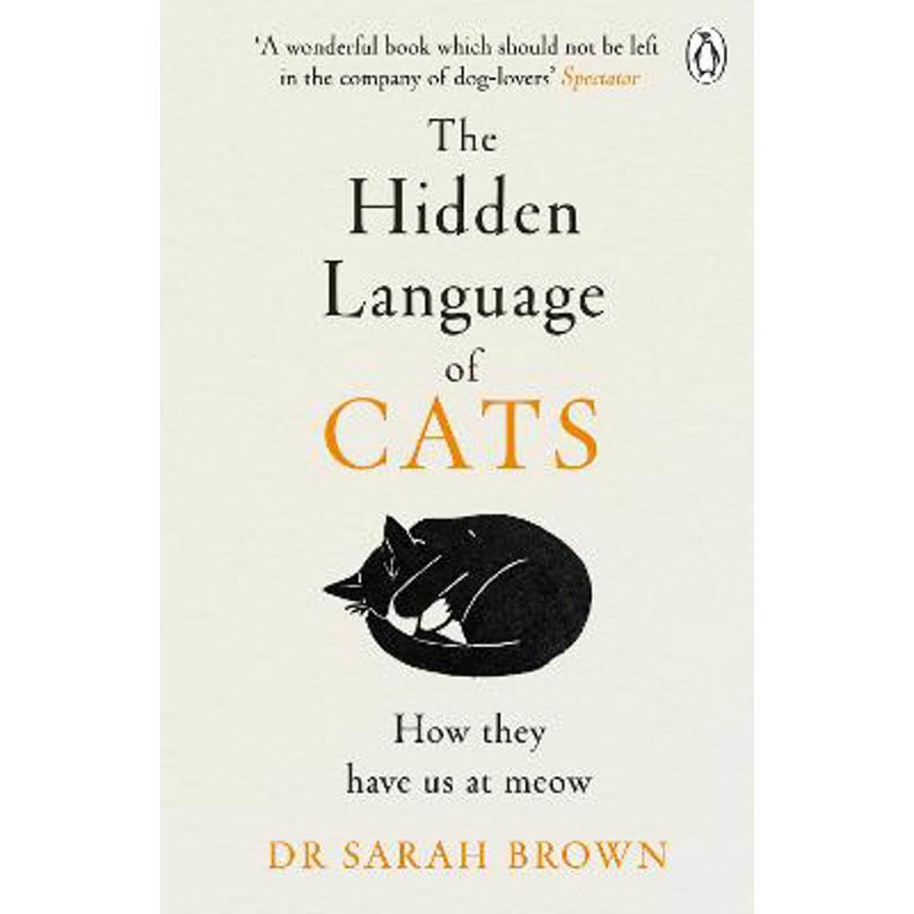 The Hidden Language of Cats: Learn what your feline friend is trying to tell you (Paperback) - Dr Sarah Brown